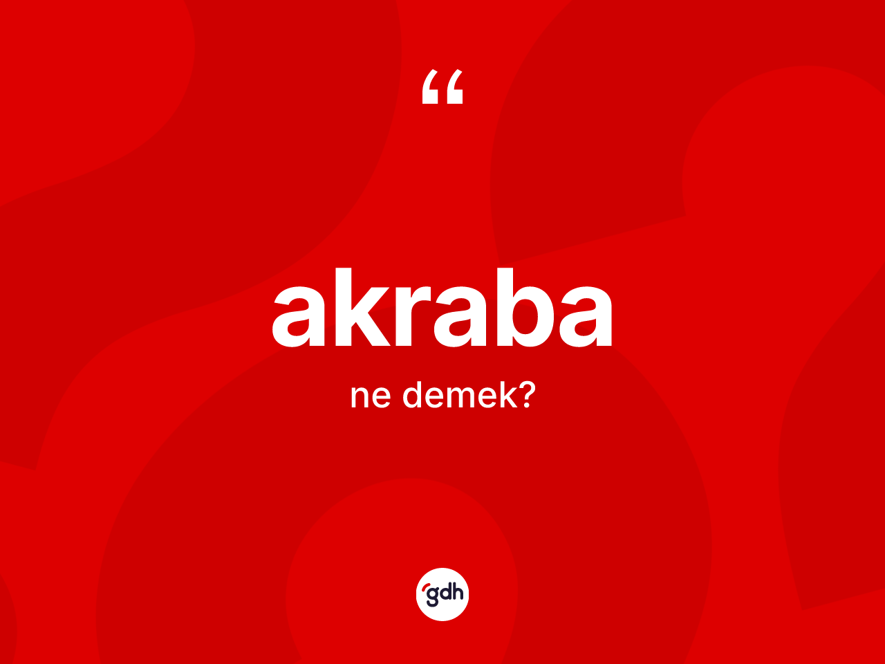 Akraba kelimesinin sözlükteki tanımı nedir? Akrabanın TDK'ya göre anlamı nedir?