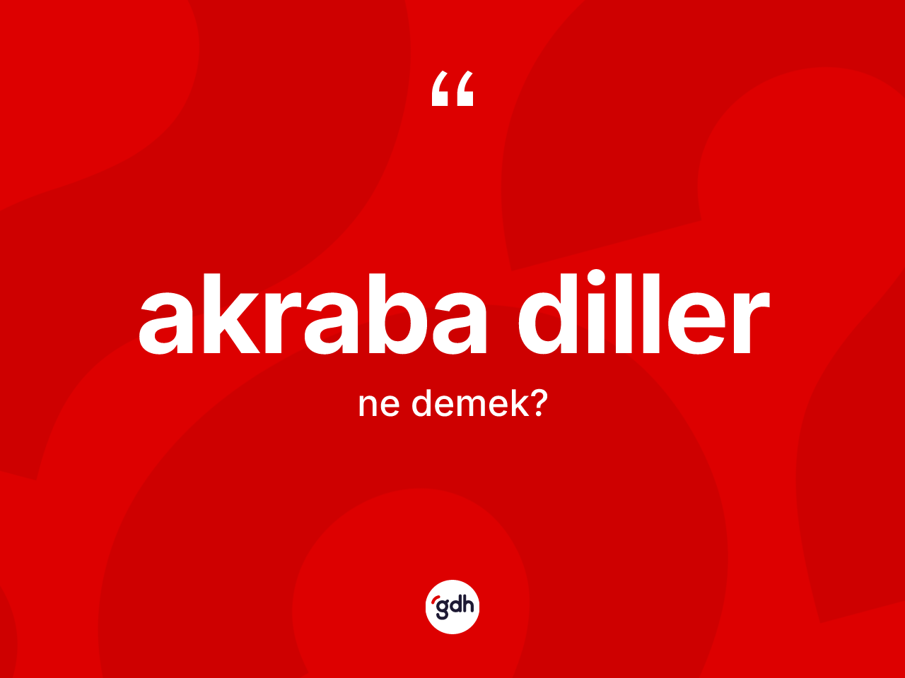 Akraba diller kelimesinin anlamı nedir? Akraba dillerin sözlükteki anlamı nedir?
