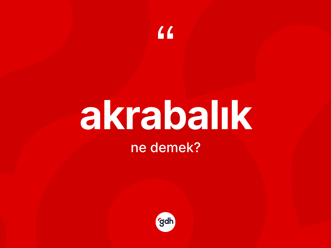Akrabalık kelimesi ne anlama gelir? Akrabalığın TDK'ya göre anlamı nedir?