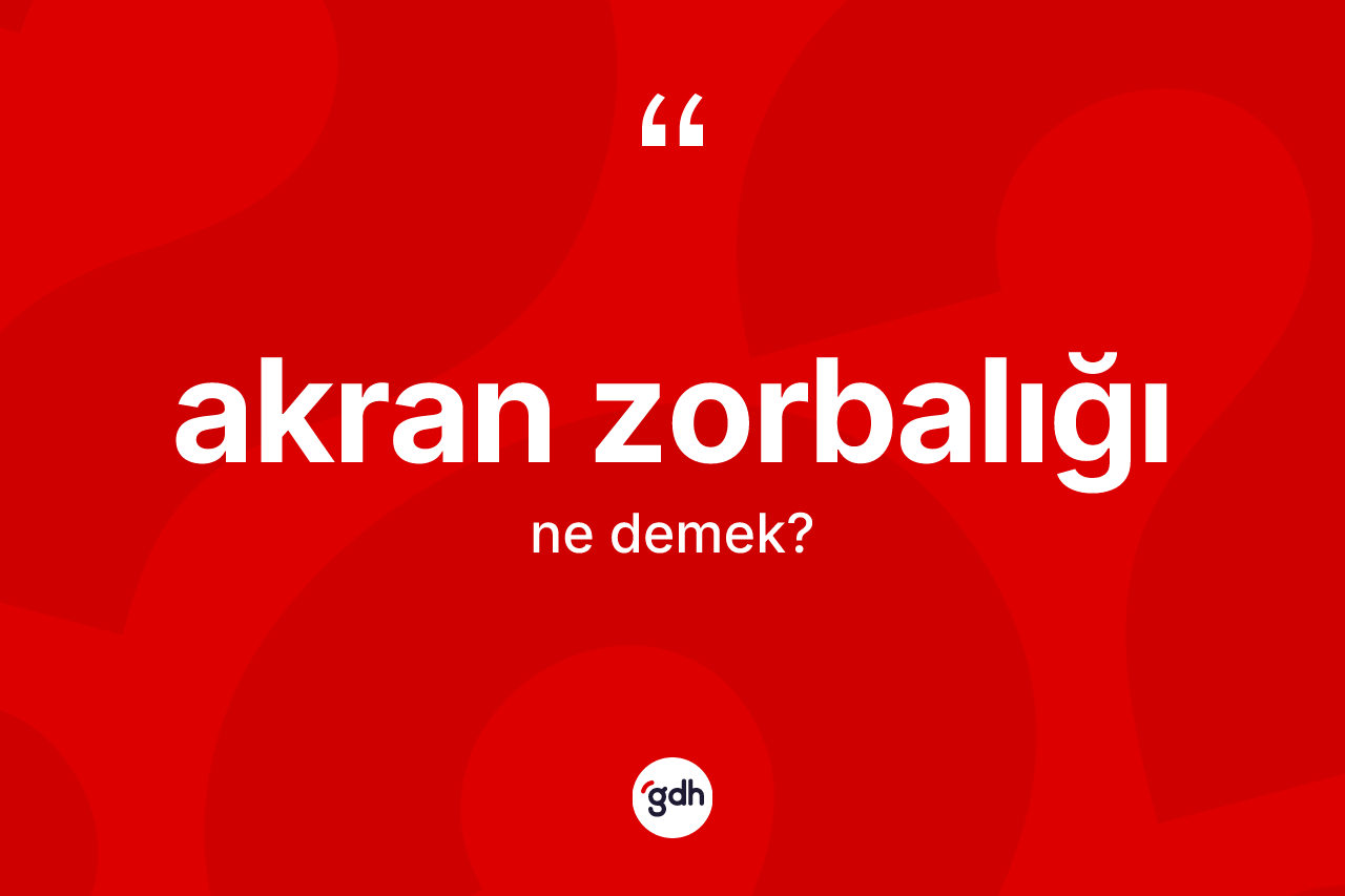 Akran zorbalığı kelimesinin sözlükteki tanımı nedir? Akran zorbalığı kelimesinin kaç farklı anlamı var?