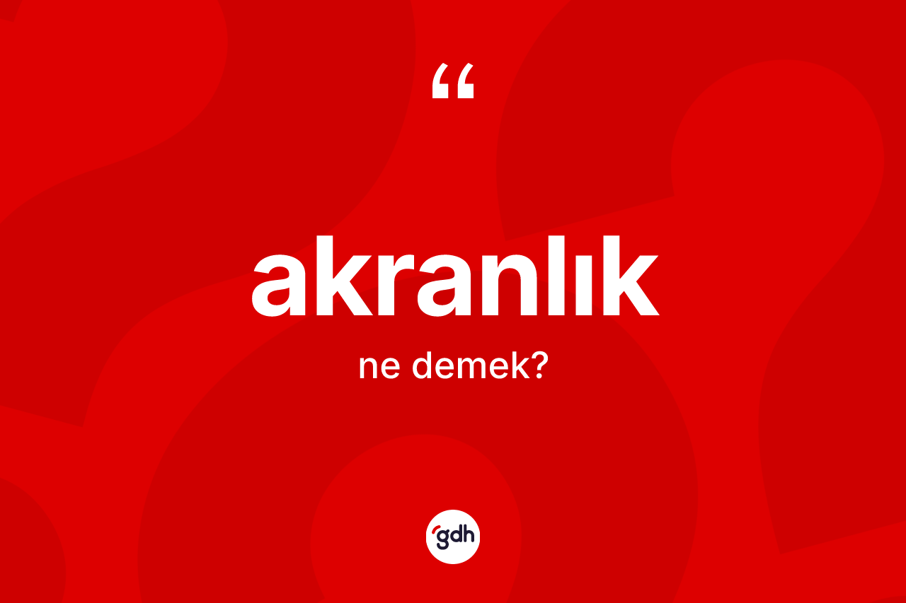Akranlık kelimesinin anlamı nedir? Akranlık kelimesinin TDK'ya göre açıklaması nedir?