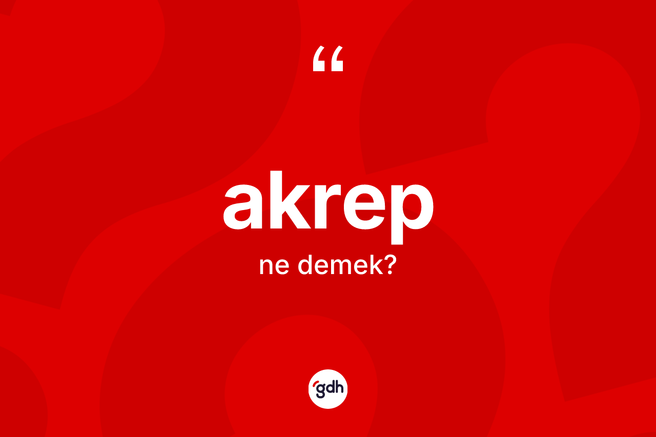 Akrep kelimesi ne demek? Akrebin TDK'ya göre anlamı nedir?
