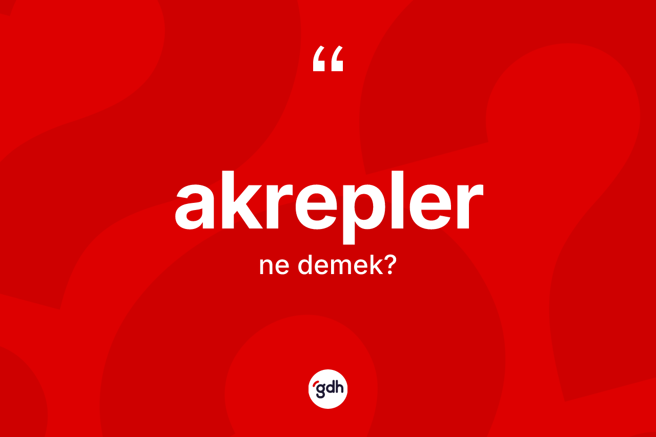 Akrepler kelimesinin sözlükteki tanımı nedir?