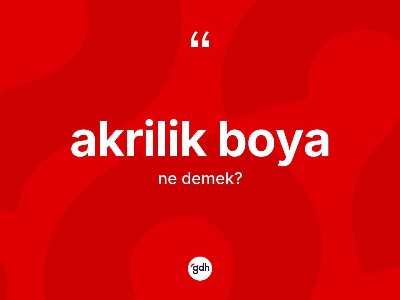 Akrilik boya nedir? Akrilik boya kelimesinin kaç farklı anlamı var?