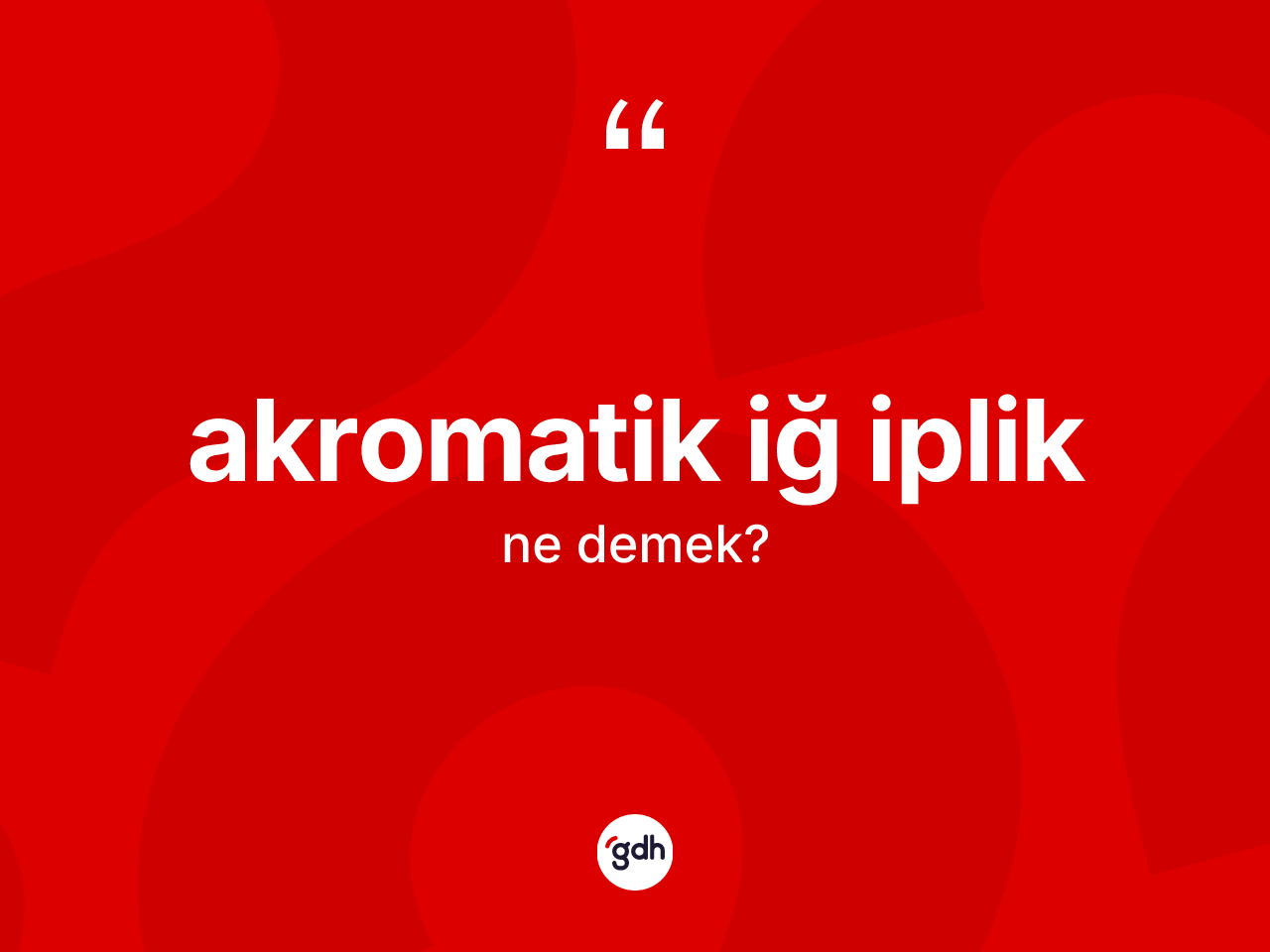 Akromatik iğ iplik ne anlama gelir? Akromatik iğ ipliğin TDK'ya göre anlamı nedir?