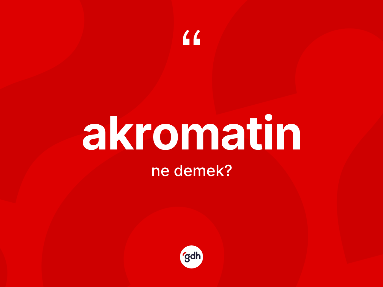 Akromatin ne anlama gelir? Akromatinin TDK'ya göre anlamı nedir?
