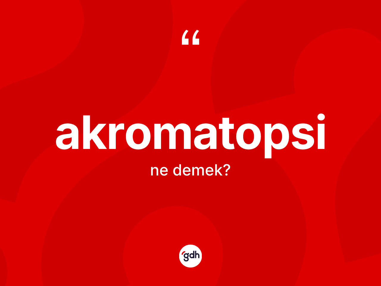 Akromatopsi kelimesinin sözlükteki tanımı nedir? Akromatopsinin kısaca tanımı nedir?