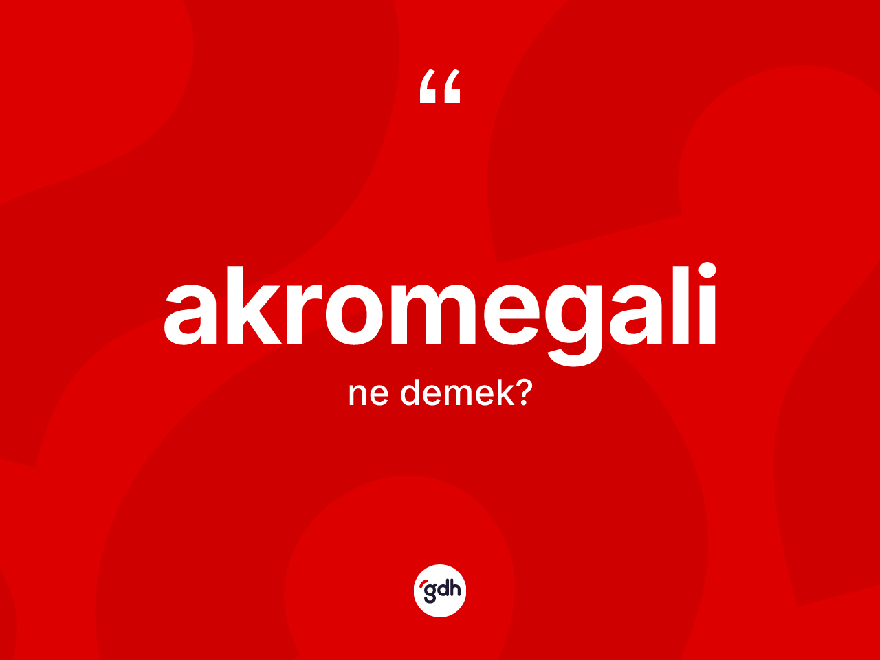 Akromegali kelimesinin sözlükteki tanımı nedir? Akromegali kelimesinin TDK anlamı nedir?