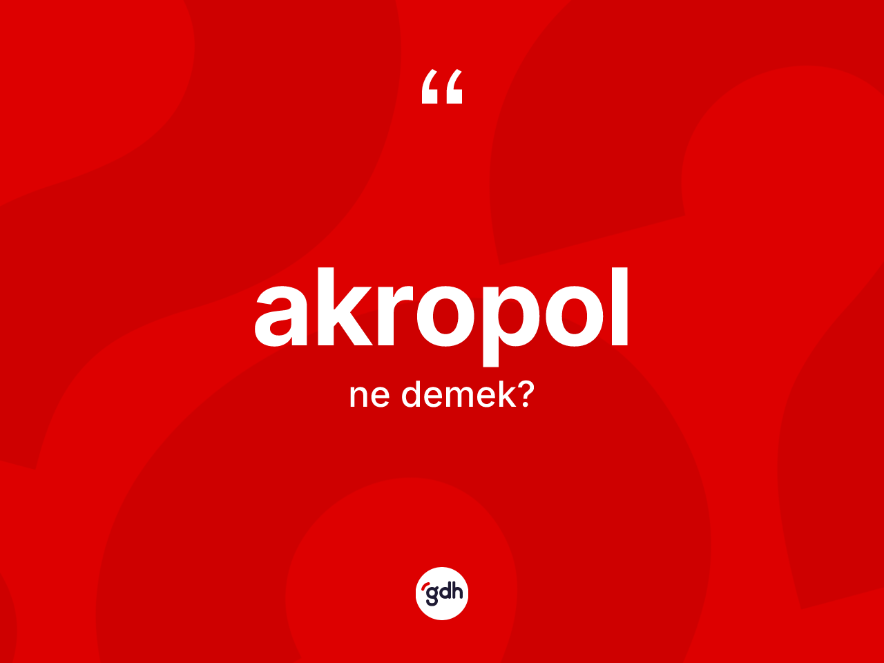 Akropol kelimesi ne anlama gelir? Akropolun sözlükteki anlamı nedir?
