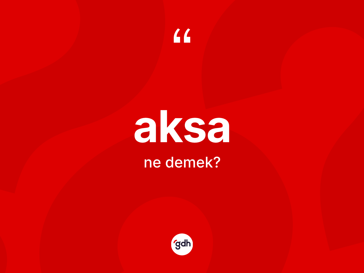 Aksa ne anlama gelir? Aksanın TDK'ya göre anlamı nedir?