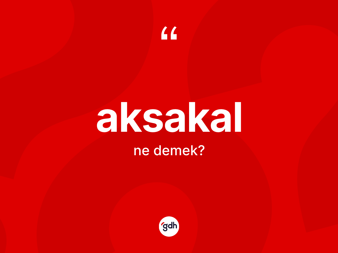 Aksakal kelimesi ne anlama gelir? Aksakalın kısaca tanımı nedir?