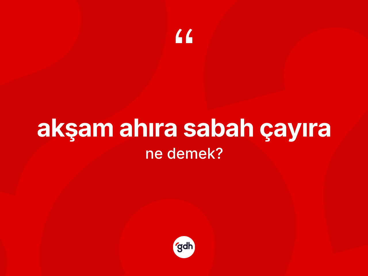 Akşam ahıra sabah çayıra ifadesi neyi anlatır? Akşam ahıra sabah çayıra ifadesi hangi durumlarda kullanılır