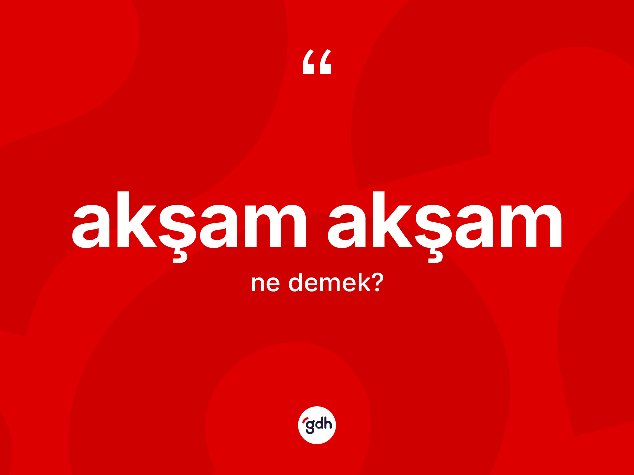 Akşam akşam kelimesi nedir? Akşam akşamın kısaca tanımı nedir?
