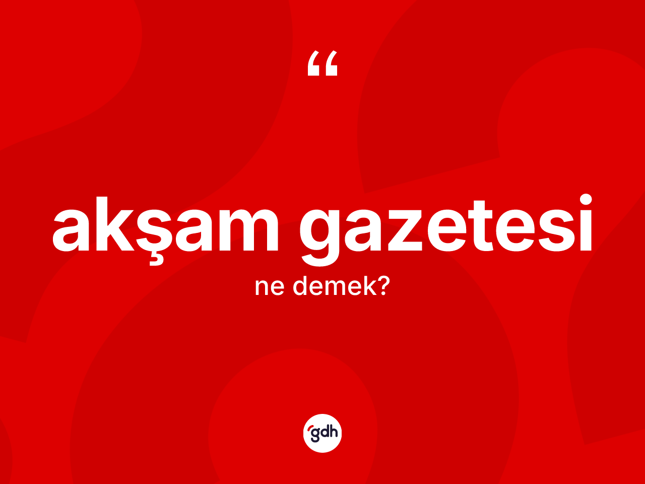 Akşam gazetesi ne demek? Akşam gazetesinin sözlükteki anlamı nedir?