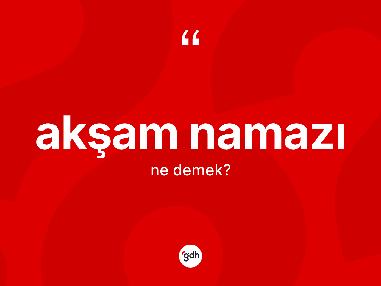 Akşam namazı ne demek? Akşam namazının halk arasındaki kullanımı nasıldır?