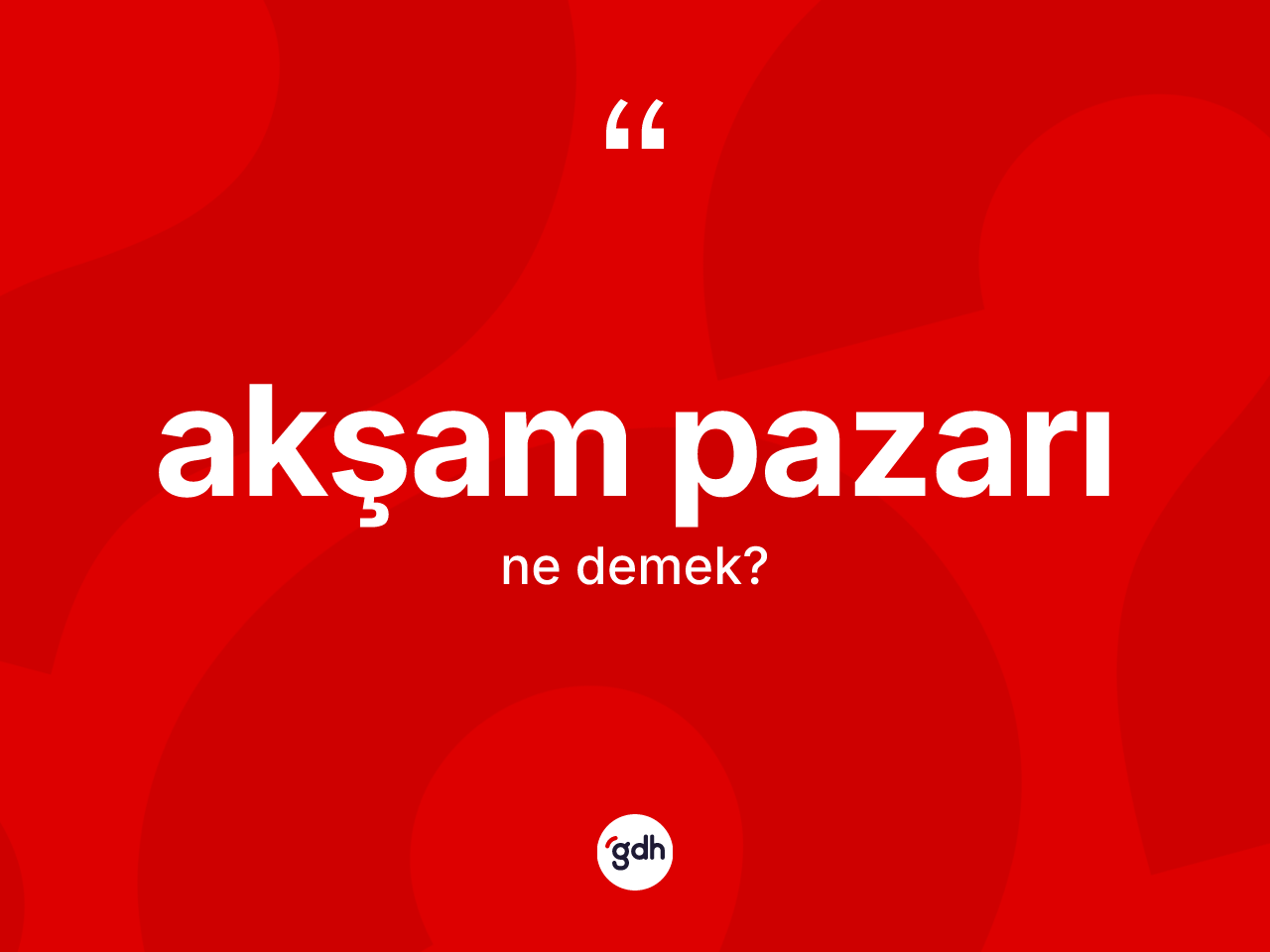 Akşam pazarı kelimesi ne demek? Akşam pazarının halk arasındaki kullanımı nasıldır?