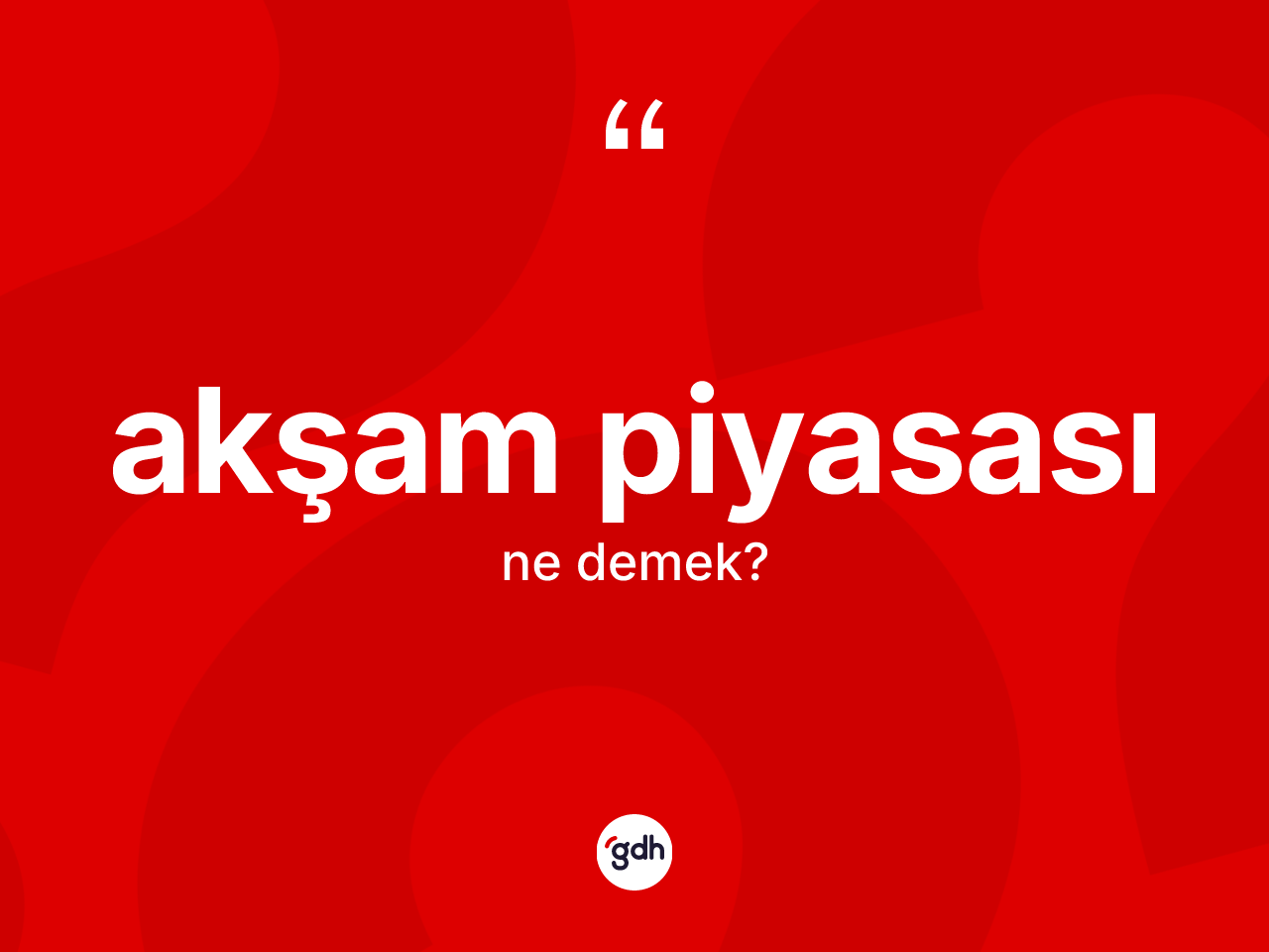 Akşam piyasası kelimesinin tanımı nedir? Akşam piyasasının TDK'ya göre anlamı nedir?