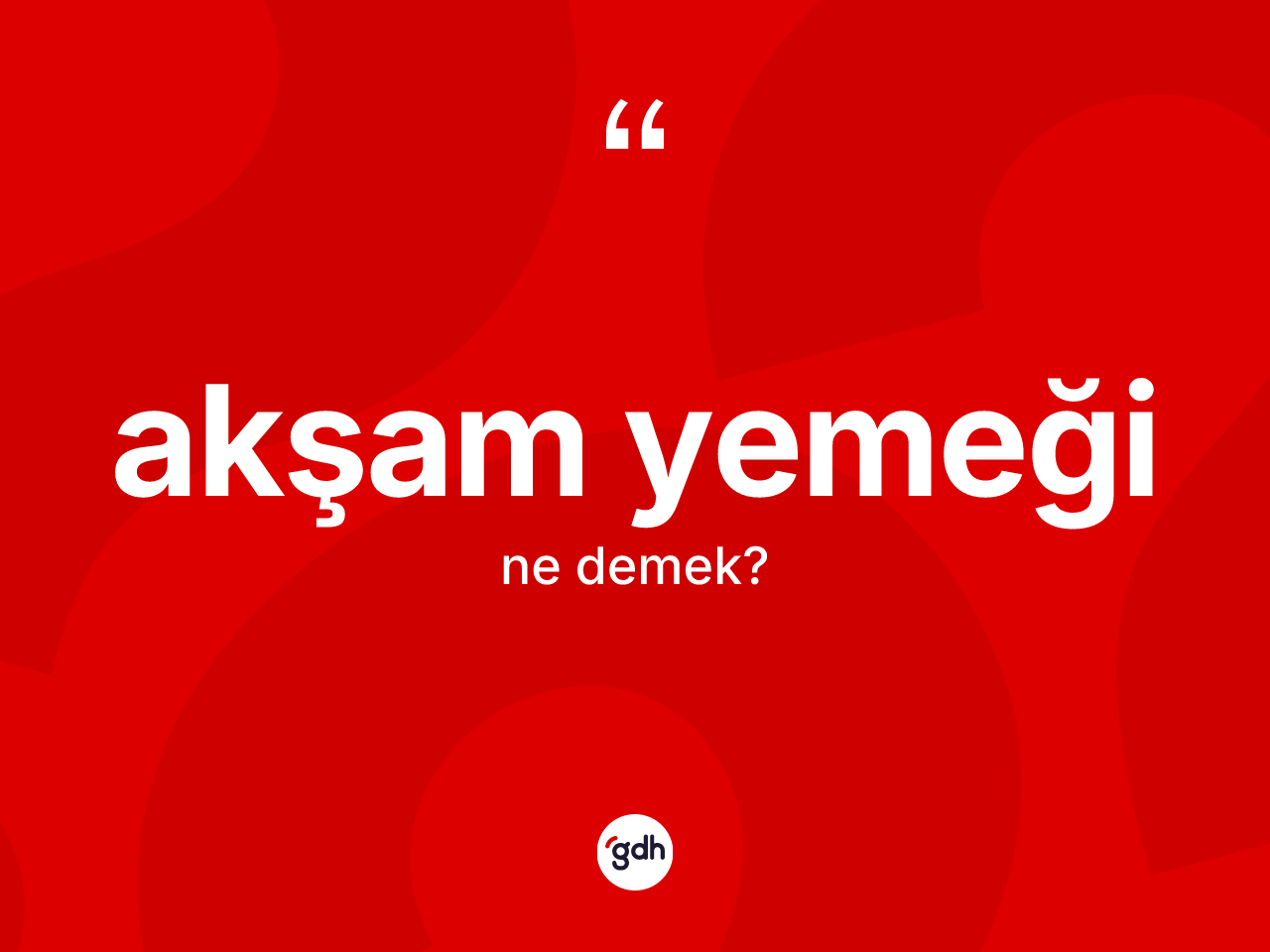 Akşam yemeği kelimesinin tanımı nedir? Akşam yemeğinin kısaca tanımı nedir?