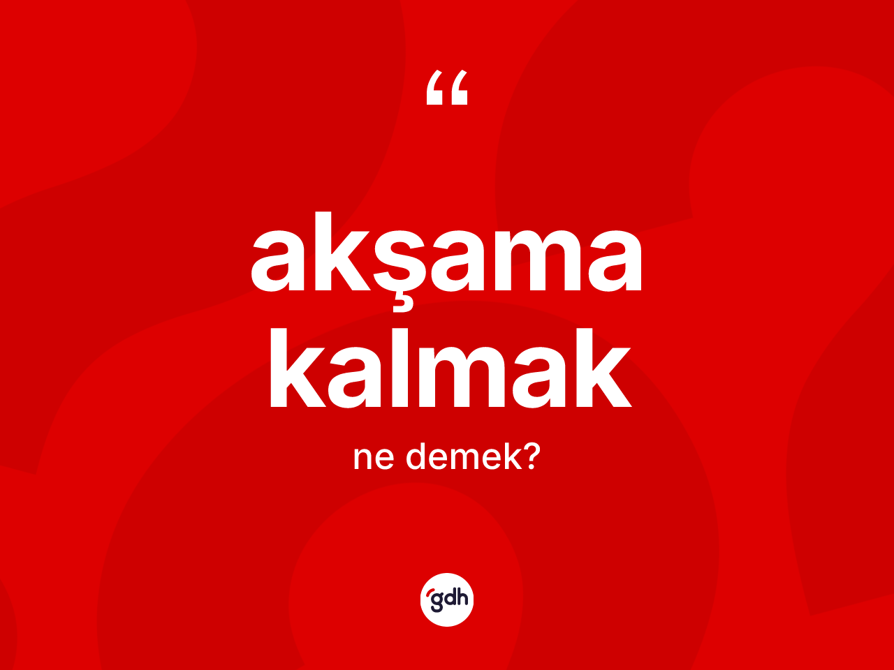 Akşama kalmak ne anlama gelir? Akşama kalmak ifadesinin TDK'ya göre anlamı nedir?
