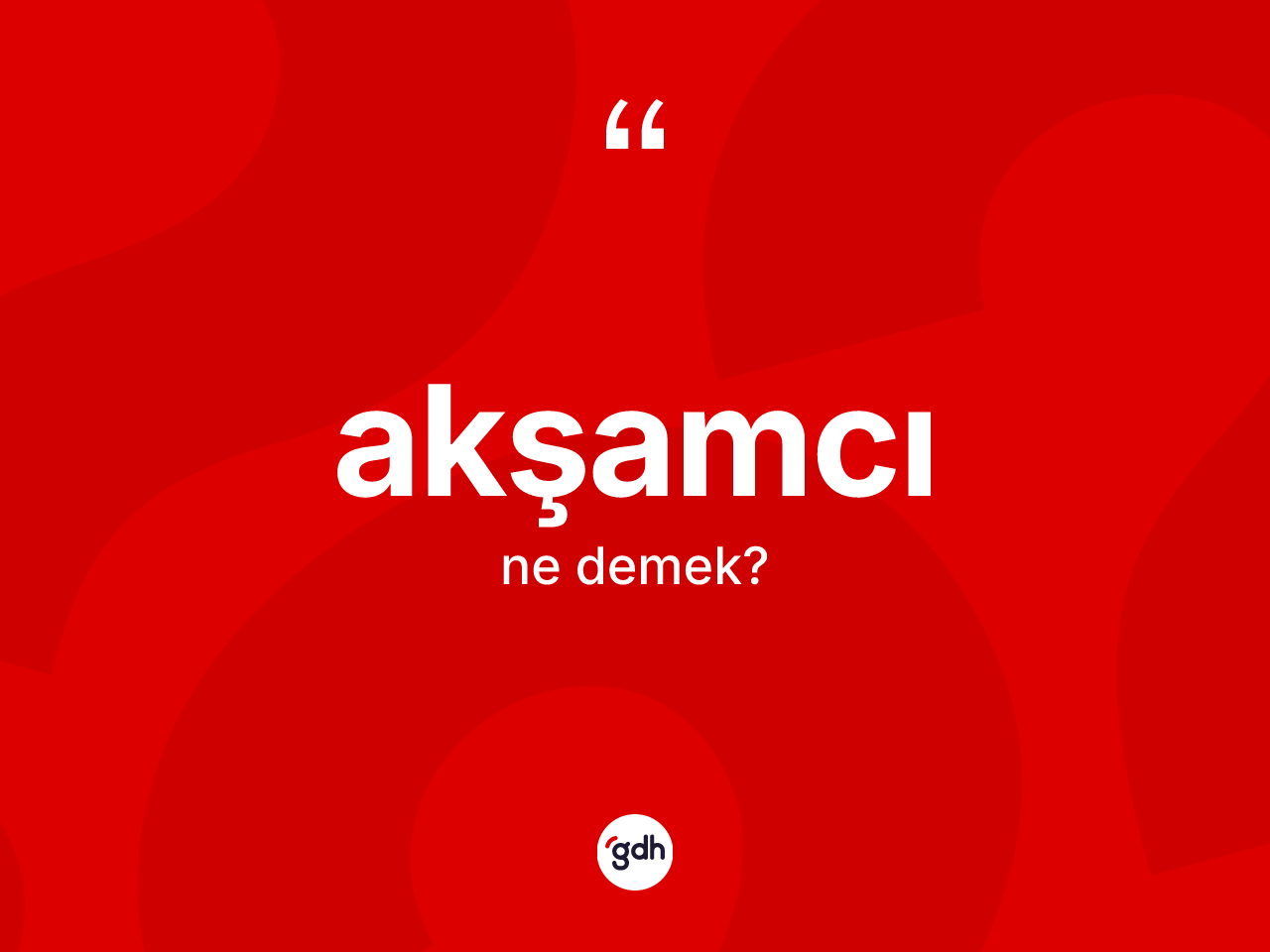 Akşamcı kelimesinin anlamı nedir? Akşamcı kelimesinin kaç farklı anlamı var?