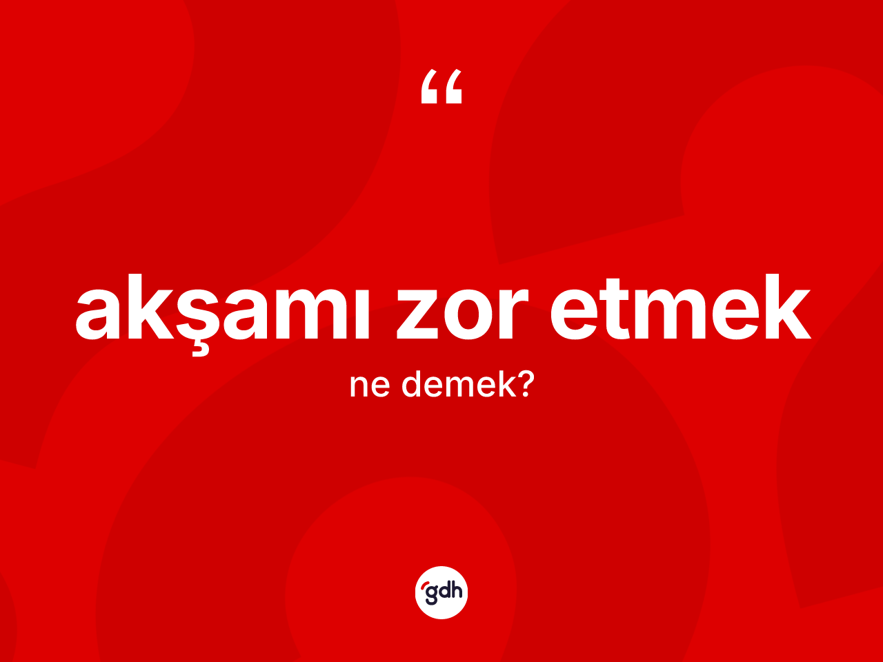 Akşamı zor etmek ifadesinin tanımı nedir? Akşamı zor etmek ifadesi hangi durumlarda kullanılır