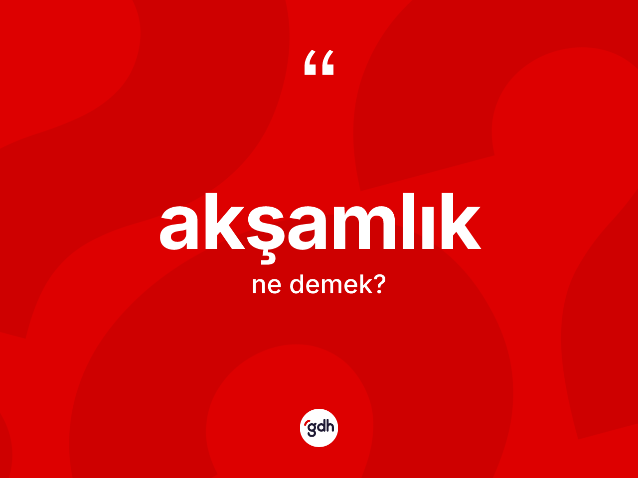 Akşamlık kelimesinin anlamı nedir? Akşamlığın kısaca tanımı nedir?