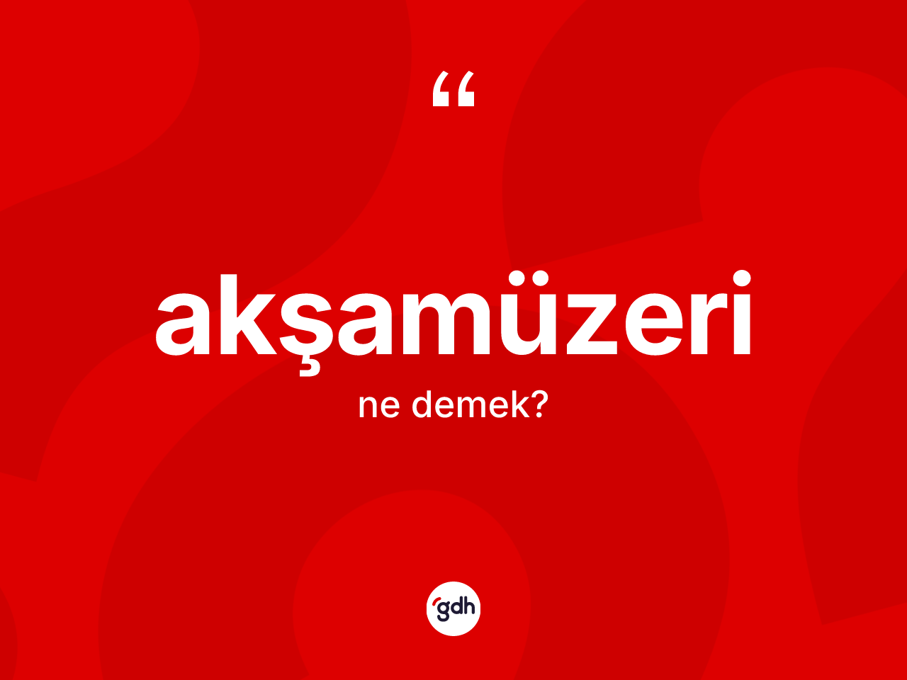 Akşamüzeri ne anlama gelir? Akşamüzerinin TDK'ya göre anlamı nedir?