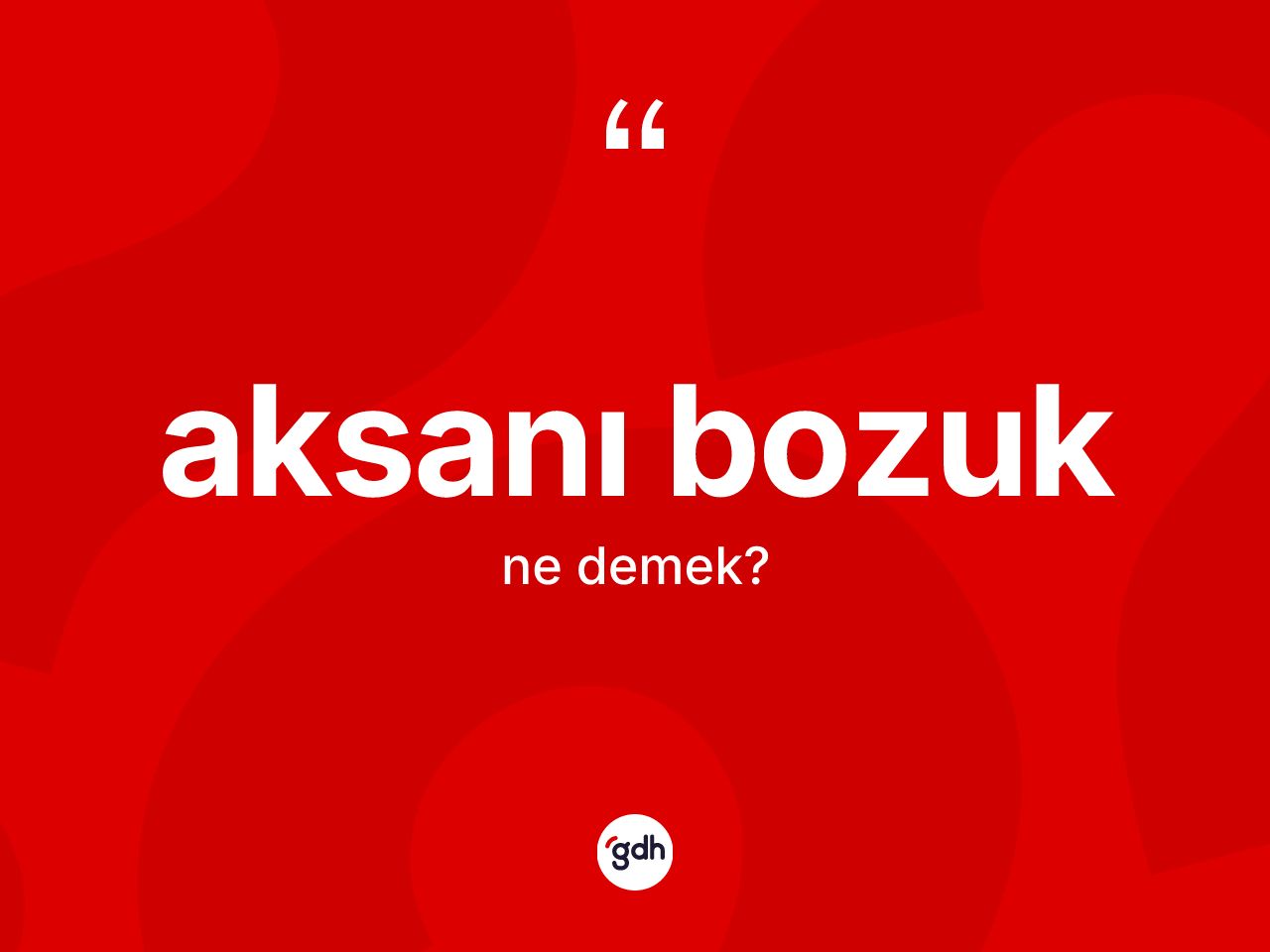 Aksanı bozuk ne demek? Aksanı bozuk kelimesinin özellikleri nelerdir?