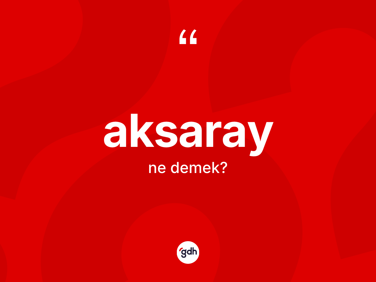 Aksaray kelimesinin tanımı nedir? Aksaray'ın TDK'ya göre anlamı nedir?