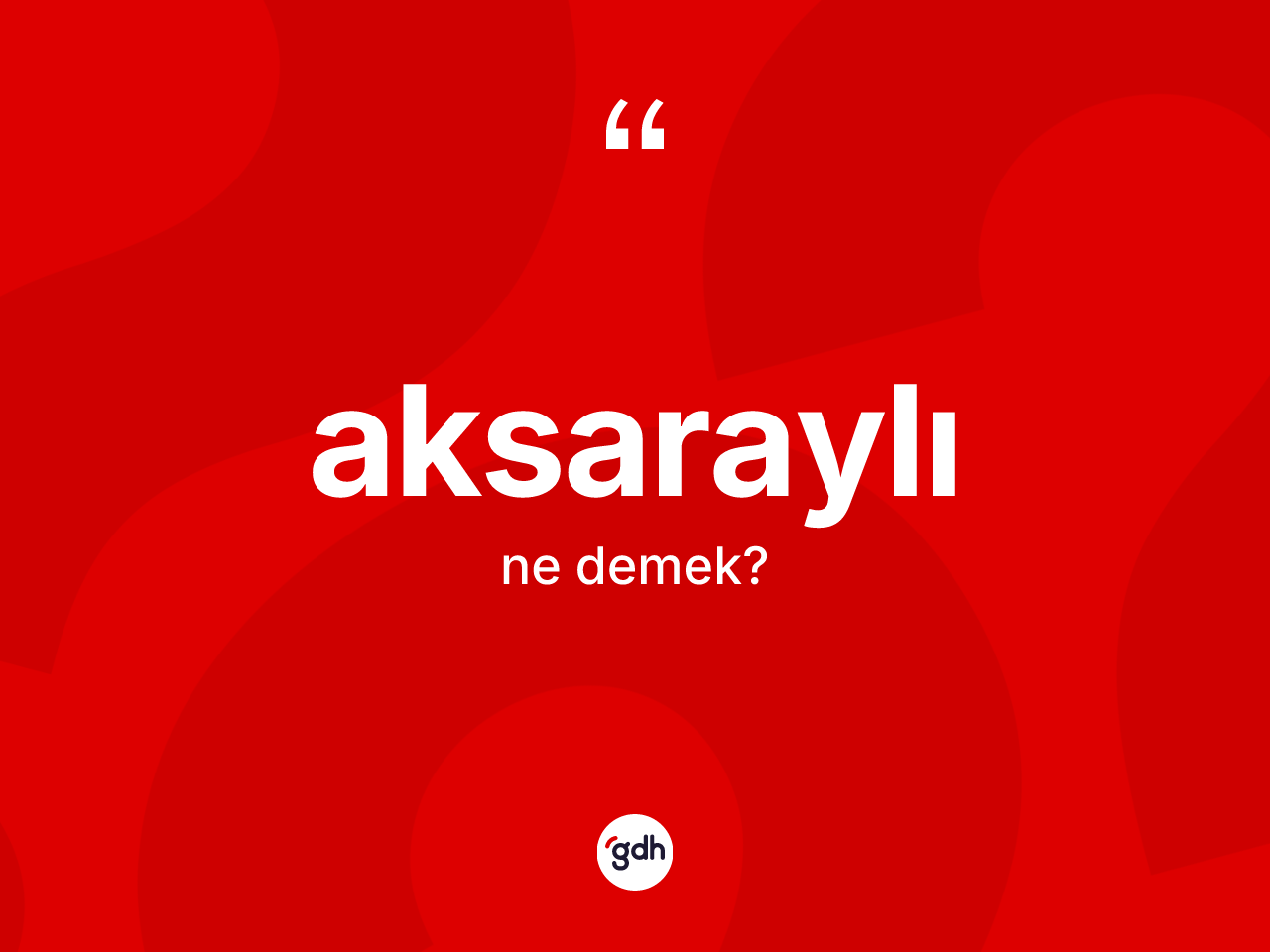 Aksaraylı kelimesinin sözlükteki tanımı nedir? Aksaraylı kelimesinin özellikleri nelerdir?