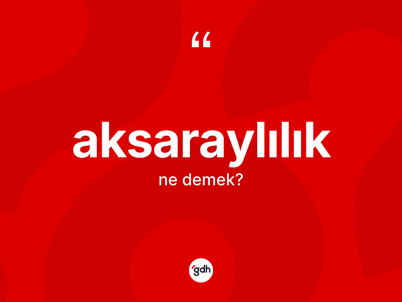 Aksaraylılık kelimesi ne anlama gelir? Aksaraylılık'ın kısaca tanımı nedir?