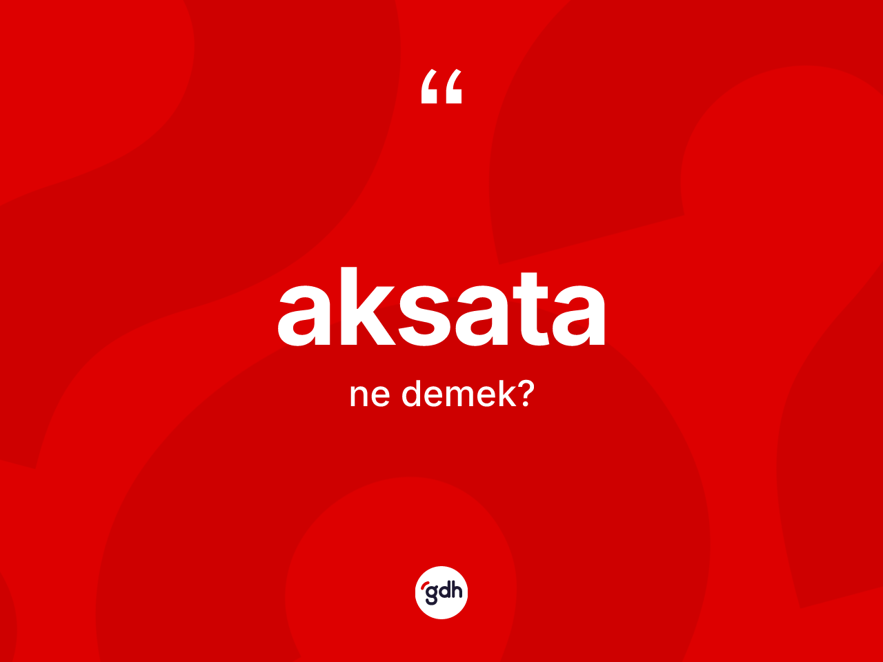 Aksata kelimesinin sözlükteki tanımı nedir? Aksatanın halk arasındaki kullanımı nasıldır?