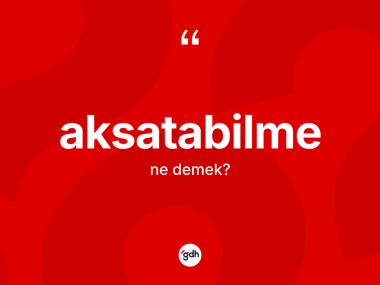 Aksatabilme kelimesi ne demek? Aksatabilmenin kısaca tanımı nedir?