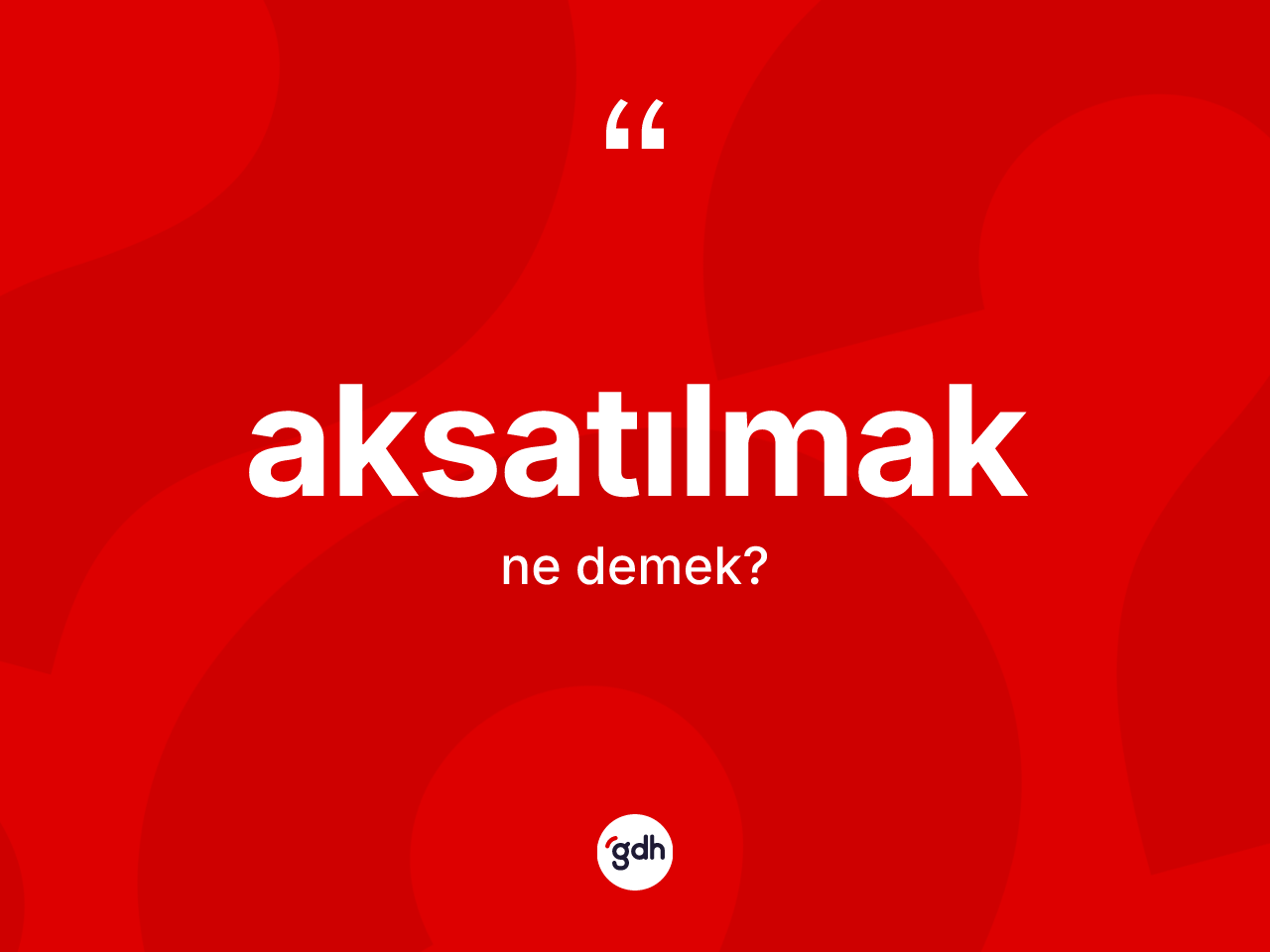 Aksatılmak kelimesi ne demek? Aksatılmağın sözlükteki anlamı nedir?