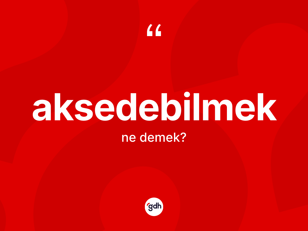 Aksedebilmek kelimesinin anlamı nedir? Aksedebilmeğin TDK'ya göre anlamı nedir?