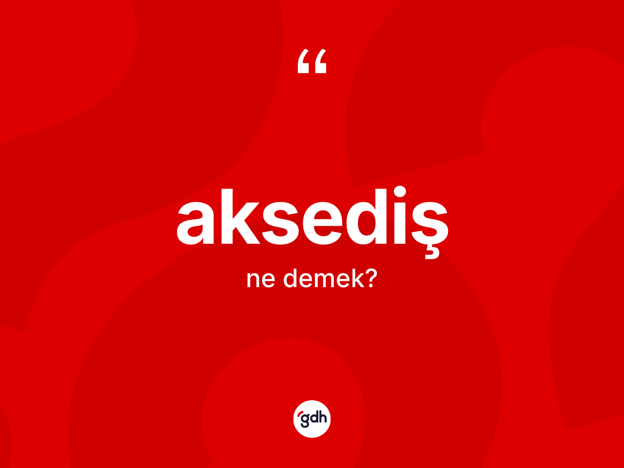 Aksediş kelimesi ne demek? Aksedişin TDK'ya göre anlamı nedir?