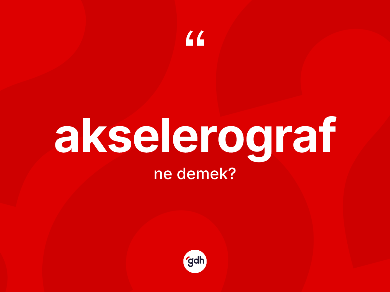 Akselerograf kelimesi ne anlama gelir? Akselerograf kelimesinin özellikleri nelerdir?