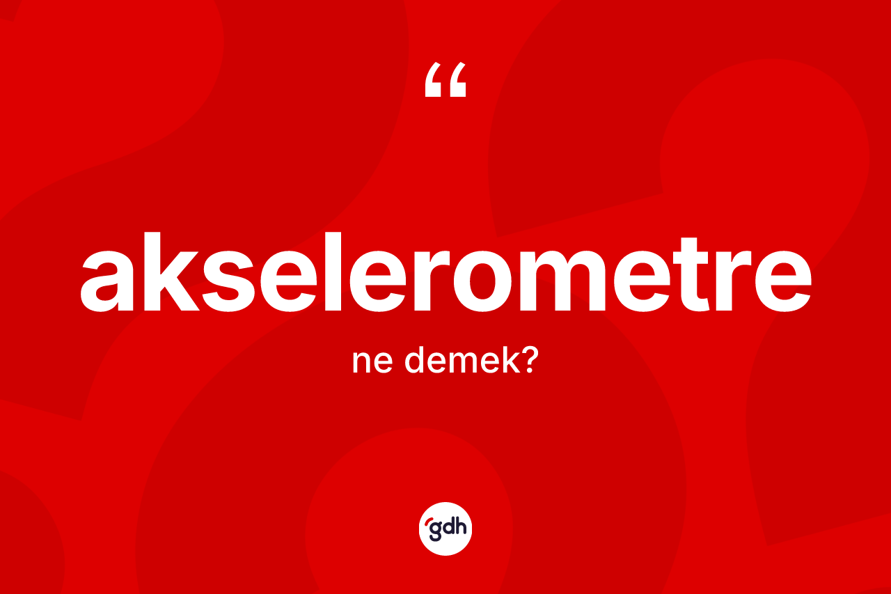 Akselerometre kelimesi nedir?