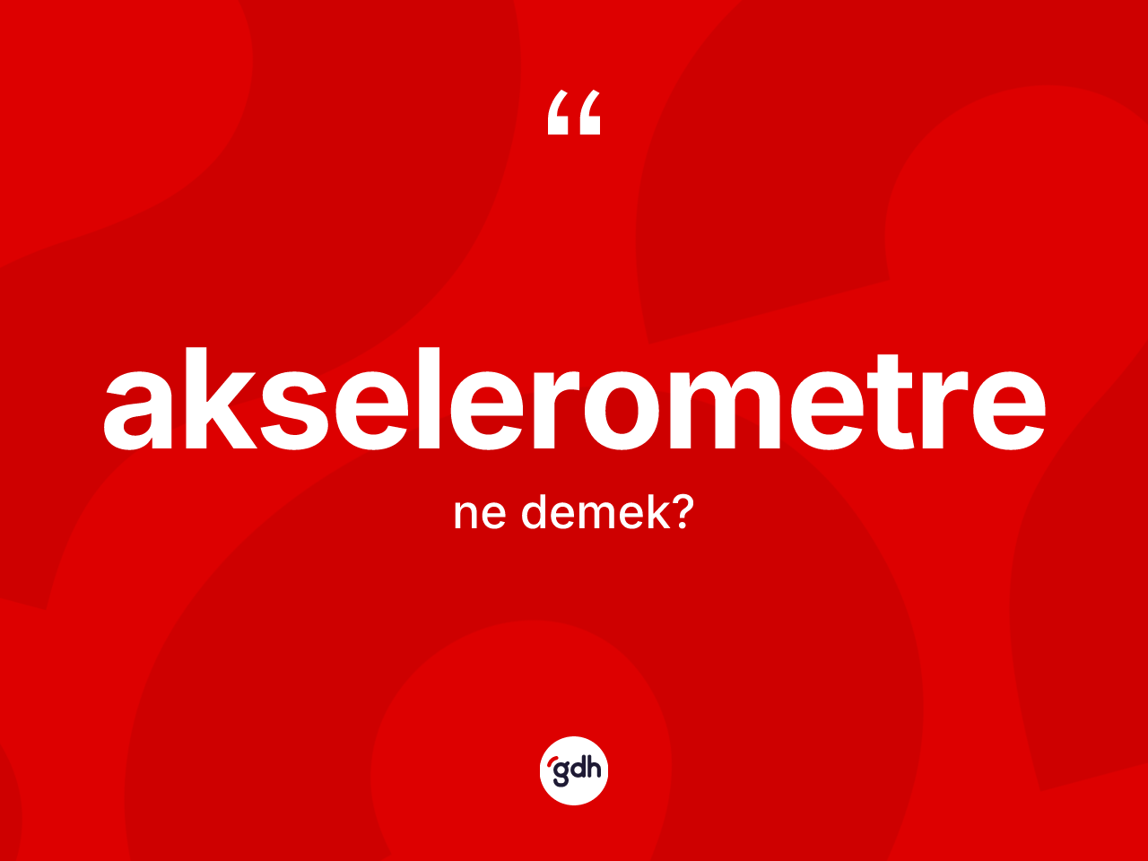Akselerometre kelimesi nedir? Akselerometre kelimesinin TDK'ya göre açıklaması nedir?