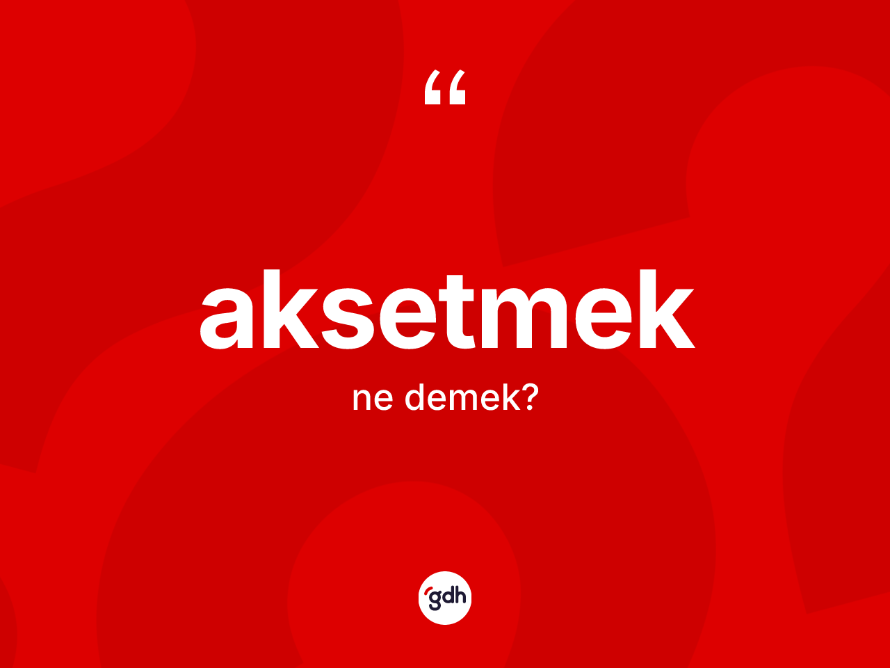 Aksetmek kelimesinin tanımı nedir? Aksetmedin halk arasındaki kullanımı nasıldır?