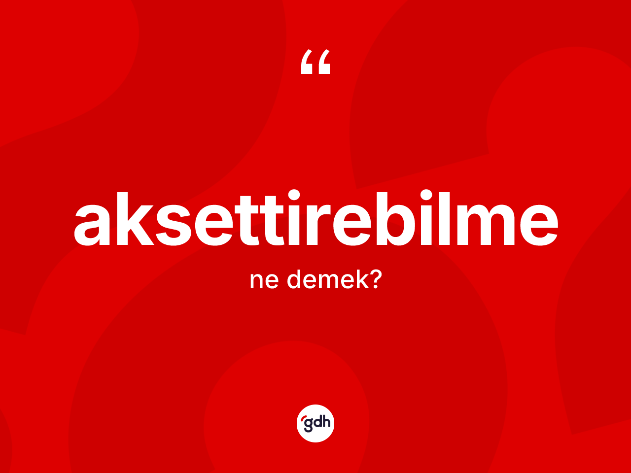 Aksettirebilme kelimesinin tanımı nedir? Aksettirebilmenin halk arasındaki kullanımı nasıldır?