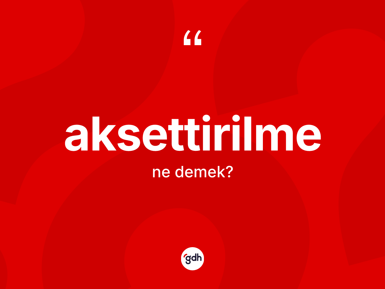 Aksettirilme nedir? Aksettirilmenin kısaca tanımı nedir?