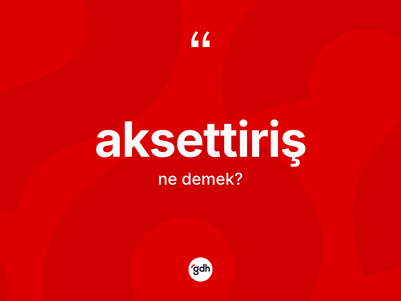 Aksettiriş kelimesinin sözlükteki tanımı nedir? Aksettirişin kısaca tanımı nedir?