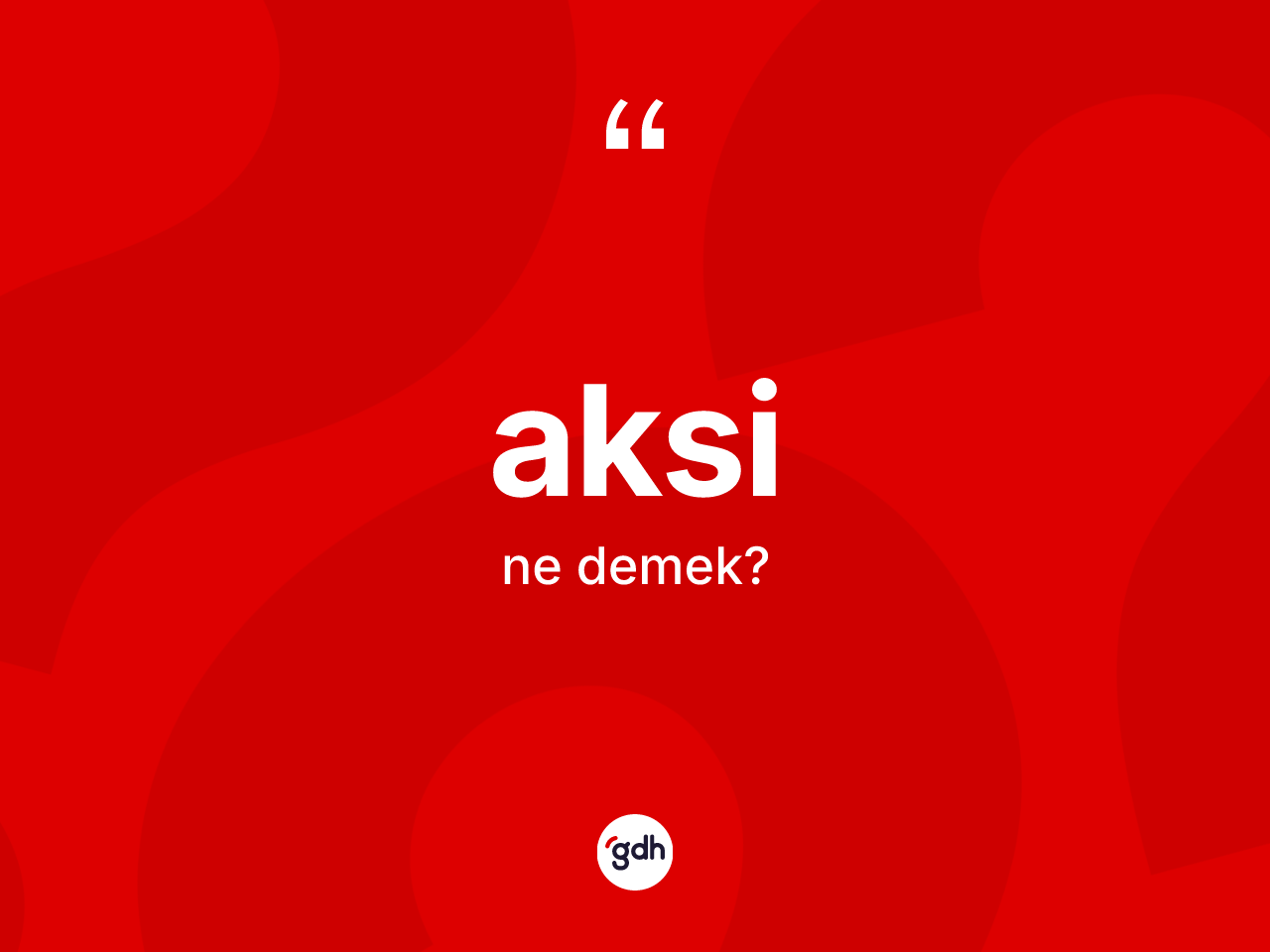 Aksi ne demek? Aksi kelimesinin özellikleri nelerdir?