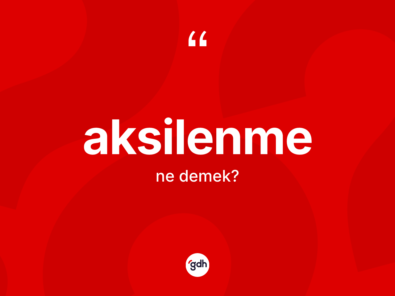 Aksilenme kelimesinin tanımı nedir? Aksilenme kelimesinin TDK'ya göre açıklaması nedir?