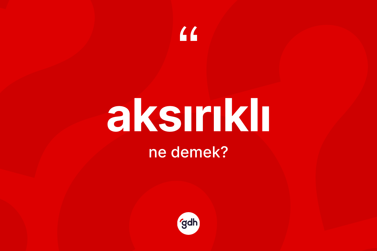 Aksırıklı ne demek? Aksırıklının TDK'ya göre anlamı nedir?