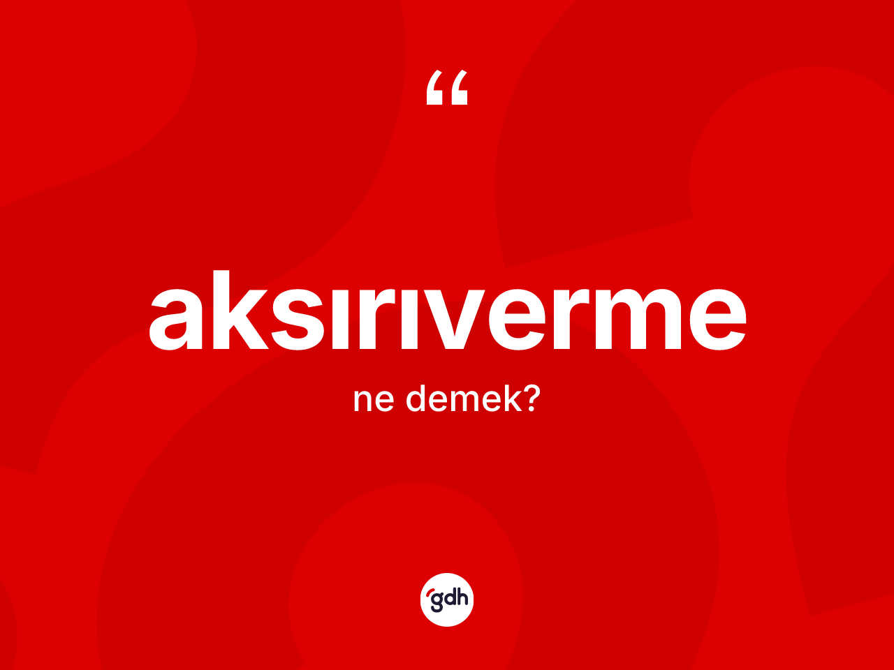 Aksırıverme kelimesinin anlamı nedir? Aksırıvermenin sözlükteki anlamı nedir?