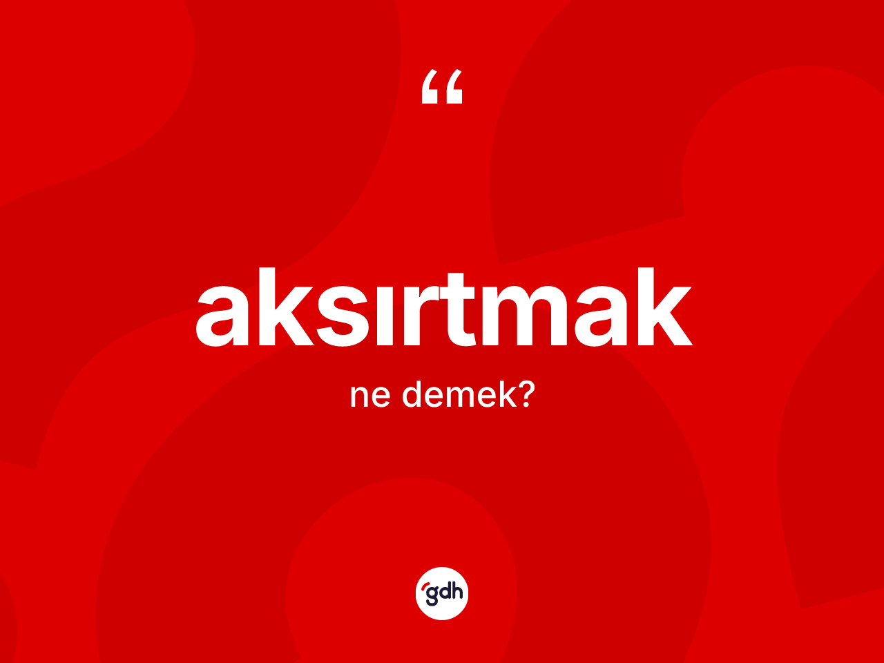 Aksırtmak kelimesinin tanımı nedir? Aksırtmak kelimesinin kaç farklı anlamı var?