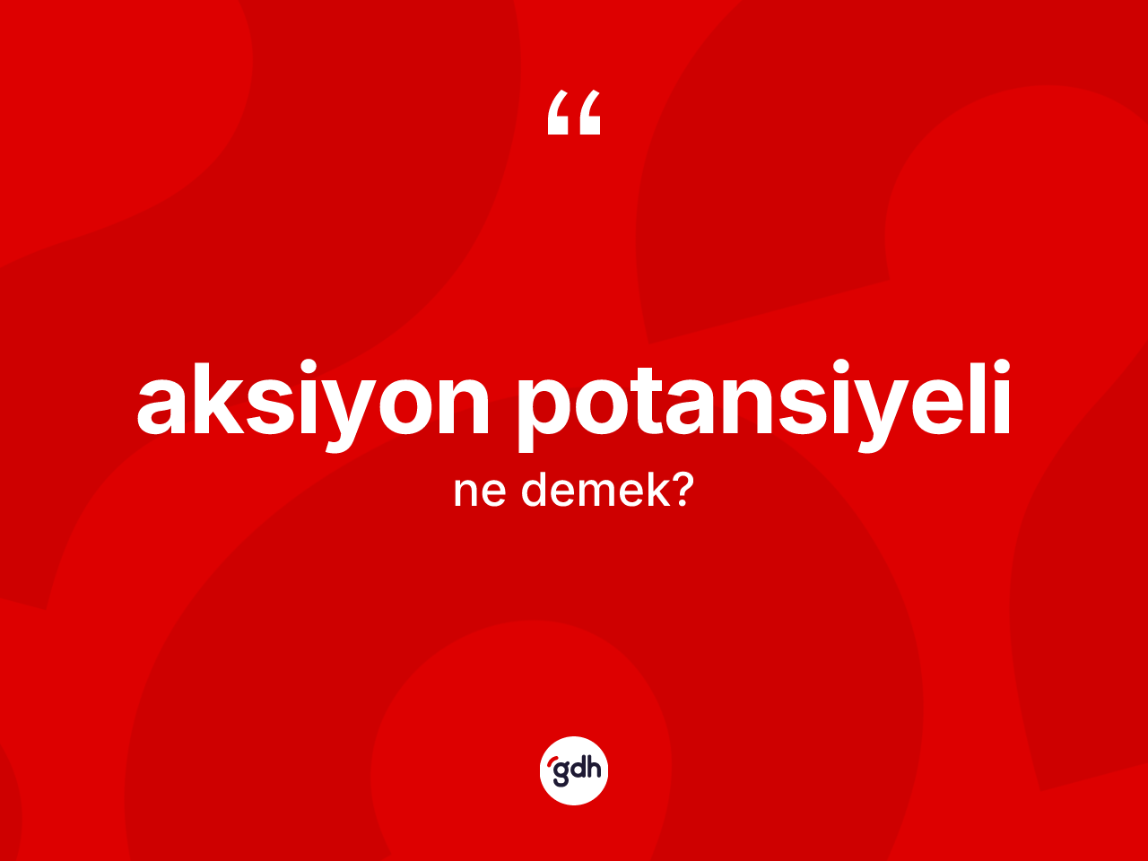 Aksiyon potansiyeli nedir? Aksiyon potansiyelinin TDK'ya göre anlamı nedir?