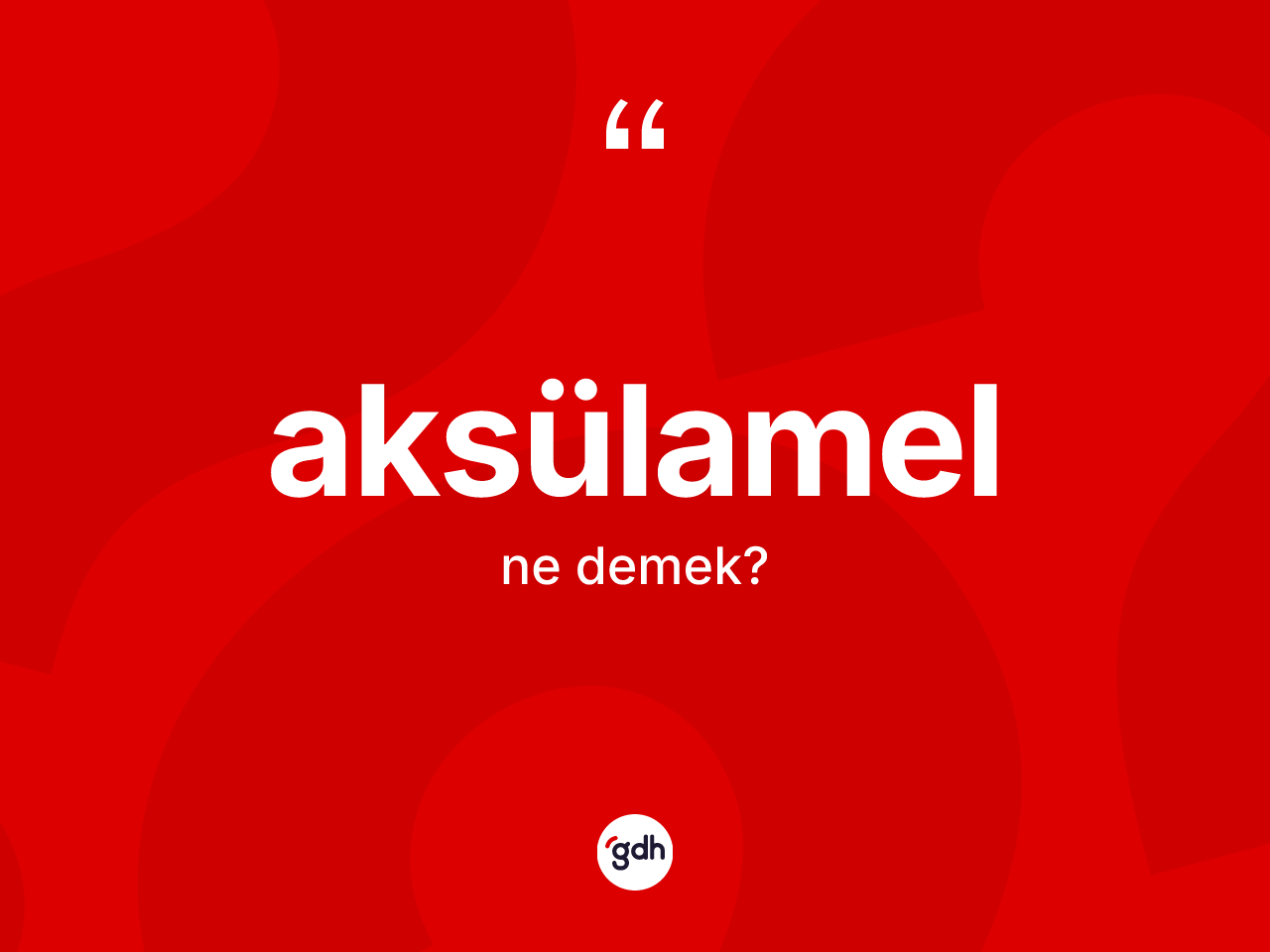 Aksülamel ne demek? Aksülamelin kısaca tanımı nedir?